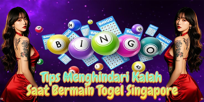 Tips Menghindari Kalah Saat Bermain Togel Singapore