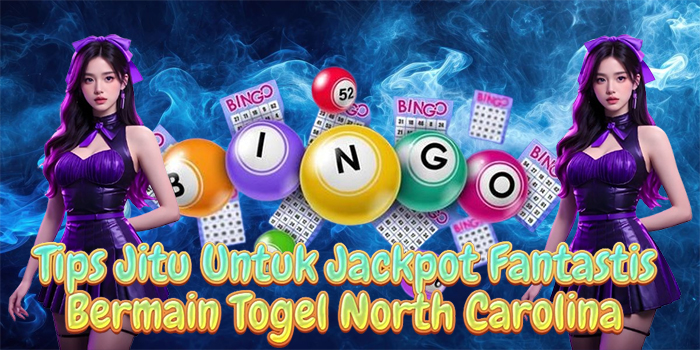 Tips Jitu Untuk Jackpot Fantastis Bermain Togel North Carolina