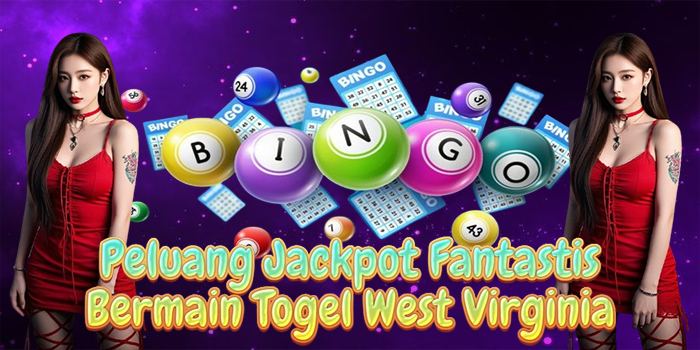 Peluang Jackpot Fantastis Bermain Togel West Virginia