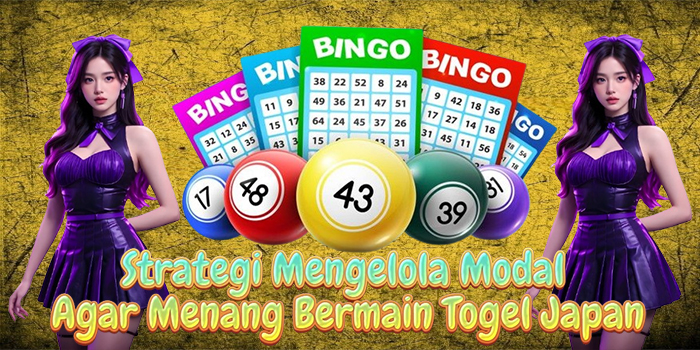 Strategi Mengelola Modal Agar Menang Bermain Togel Japan