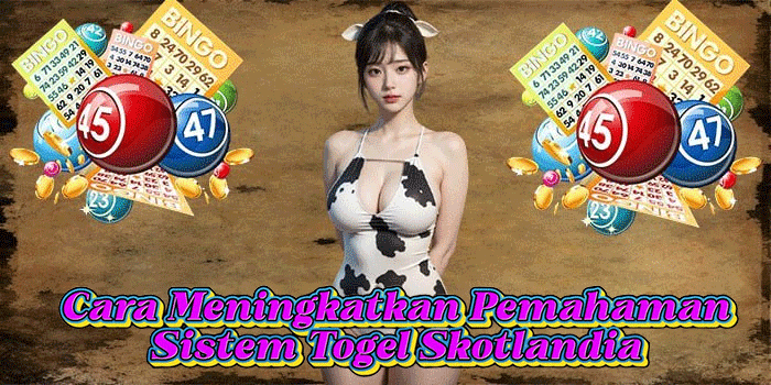 Cara Meningkatkan Pemahaman Sistem Togel Skotlandia Cara Meningkatkan Pemahaman Sistem Togel Skotlandia