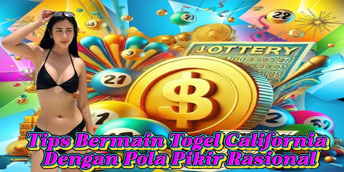 Tips Bermain Togel California Dengan Pola Pikir Rasional Tips Bermain Togel California Dengan Pola Pikir Rasional